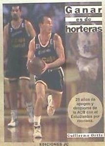 Ganar es de horteras : 25 años de apogeo y desplome de la ACB con el Estudiantes por montera - Ortiz, Guillermo