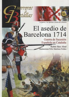 El asedio de Barcelona, 1714 : Guerra de Sucesión española en Cataluña - Sáez Abad, Rubén