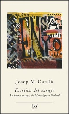 Estética del ensayo : la forma ensayo, de Montaigne a Godard - Català Domènech, Josep Maria