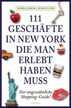 111 Geschäfte in New York, die man erlebt haben muss - Gabor, Mark;Lusk, Susan