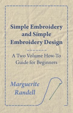 Simple Embroidery and Simple Embroidery Design - A Two Volume How-To Guide for Beginners - Randell, Marguerite