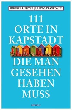 111 Orte in Kapstadt, die man gesehen haben muss - Liedtke, Rüdiger;Trankovits, Laszlo