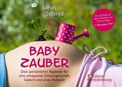 Babyzauber - Dein persönlicher Begleiter für eine entspannte Schwangerschaft, Geburt und erste Babyzeit - Schmid, Sarah