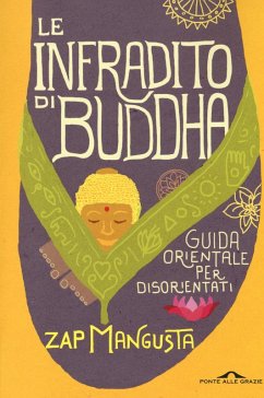Le infradito di Buddha. Guida orientale per disorientati - Mangusta, Zap