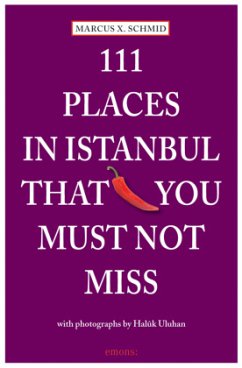 111 Places in Istanbul that you must not miss - Schmid, Marcus X.