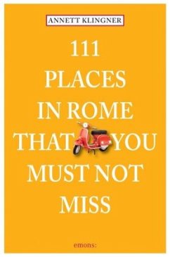 111 Places in Rome that you must not miss - Klingner, Annett