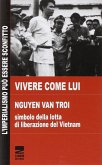 Vivere come lui. Nguyen Van Troi. Simbolo della lotta di liberazione del Vietnam Vivere come lui. Nguyen Van Troi. Simbolo della lotta di liberazione del Vietnam