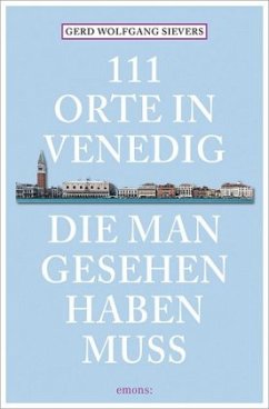 111 Orte in Venedig, die man gesehen haben muss - Sievers, Gerd Wolfgang