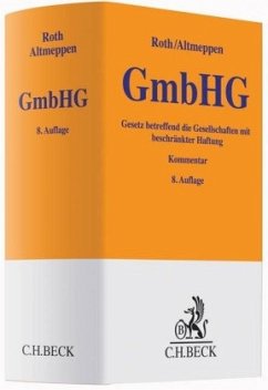 Gesetz betreffend die Gesellschaften mit beschränkter Haftung (GmbHG), Kommentar - Roth, Günter H.; Altmeppen, Holger