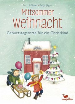 Mittsommerweihnacht - Geburtstagstorte für ein Christkind - Löbner, Ruth