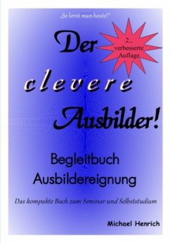 Der clevere Ausbilder! - Begleitbuch Ausbildereignung - 2., verbesserte Auflage - Henrich, Michael