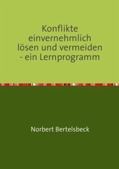 Konflikte einvernehmlich lösen und vermeiden - ein Lernprogramm - Bertelsbeck, Norbert