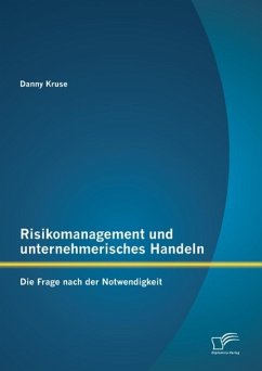 Risikomanagement und unternehmerisches Handeln: Die Frage nach der Notwendigkeit (eBook, PDF) - Kruse, Danny