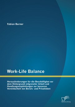 Work-Life Balance: Herausforderungen für die Beschäftigten vor dem Hintergrund entgrenzter Arbeit und Handlungsempfehlungen zur besseren Vereinbarkeit von Berufs- und Privatleben (eBook, PDF) - Burner, Fabian