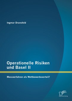 Operationelle Risiken und Basel II: Messverfahren als Wettbewerbsvorteil? (eBook, PDF) - Dransfeld, Ingmar