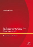 Der Zusammenhang zwischen dem imaginierten und dem realen Intergruppenkontakt: Eine experimentelle Studie (eBook, PDF)