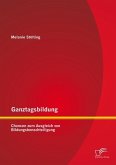 Ganztagsbildung: Chancen zum Ausgleich von Bildungsbenachteiligung (eBook, PDF) Ganztagsbildung: Chancen zum Ausgleich von Bildungsbenachteiligung (eBook, PDF)