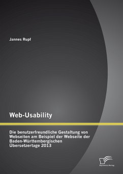 Web-Usability: Die benutzerfreundliche Gestaltung von Webseiten am Beispiel der Webseite der Baden-Württembergischen Übersetzertage 2013 (eBook, PDF) - Rupf, Jannes