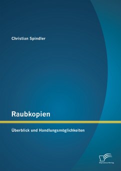 Raubkopien: Überblick und Handlungsmöglichkeiten (eBook, PDF) - Spindler, Christian