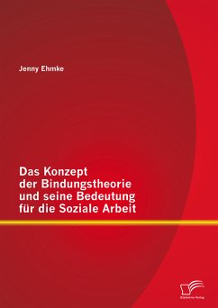 Das Konzept der Bindungstheorie und seine Bedeutung für die Soziale Arbeit (eBook, PDF) - Ehmke, Jenny