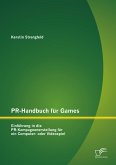 PR-Handbuch für Games: Einführung in die PR-Kampagnenerstellung für ein Computer- oder Videospiel (eBook, PDF)