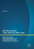 Die EU-Initiative &quote;New Skills for New Jobs&quote;: Welche beruflichen Qualifikationserfordernisse sind in Deutschland und Großbritannien zu erwarten? (eBook, PDF)