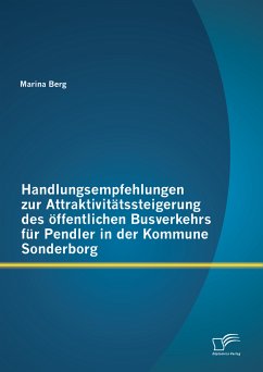 Handlungsempfehlungen zur Attraktivitätssteigerung des öffentlichen Busverkehrs für Pendler in der Kommune Sonderborg (eBook, PDF) - Berg, Marina