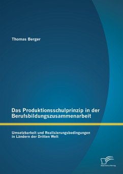 Das Produktionsschulprinzip in der Berufsbildungszusammenarbeit: Umsetzbarkeit und Realisierungsbedingungen in Ländern der Dritten Welt (eBook, PDF) - Berger, Thomas