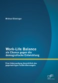 Work-Life Balance als Chance gegen die demografische Entwicklung: Eine Untersuchung hinsichtlich des gegenwärtigen Fachkräftemangels (eBook, PDF)