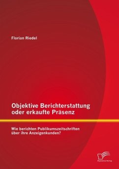 Objektive Berichterstattung oder erkaufte Präsenz: Wie berichten Publikumszeitschriften über ihre Anzeigenkunden? (eBook, PDF) - Riedel, Florian