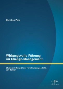 Wirkungsvolle Führung im Change-Management: Studie am Beispiel des Privatkundengeschäfts von Banken (eBook, PDF) - Pein, Christian