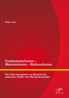 Fundamentalismus - Messianismus - Nationalismus: Ein Theorievergleich am Beispiel der jüdischen Siedler des Westjordanlandes (eBook, PDF) - Lintl, Peter