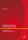 Experimentiertests im Physikunterricht: Eine Alternative zu schriftlichen Leistungstests? (eBook, PDF)