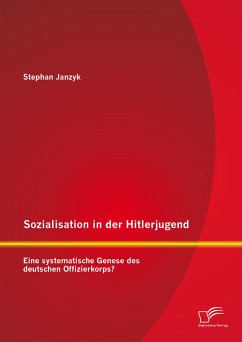 Sozialisation in der Hitlerjugend: Eine systematische Genese des deutschen Offizierkorps? (eBook, PDF) - Janzyk, Stephan