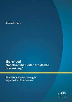 Burn-out – Modekrankheit oder ernsthafte Erkrankung? Eine Ursachenforschung in bayerischen Sparkassen (eBook, PDF) - Meir, Alexander