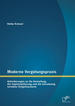 Moderne Vergütungspraxis: Anforderungen an die Gestaltung, die Implementierung und die Umsetzung variabler Entgeltsysteme (eBook, PDF) - Kniesel, Heike