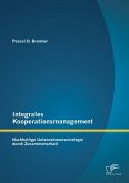 Integrales Kooperationsmanagement: Nachhaltige Untermehmensstrategie durch Zusammenarbeit (eBook, PDF)