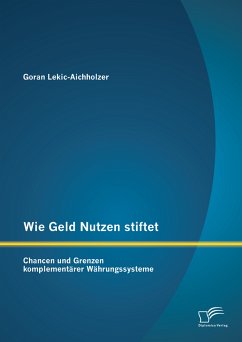 Wie Geld Nutzen stiftet: Chancen und Grenzen komplementärer Währungssysteme (eBook, PDF) - Lekic-Aichholzer, Goran