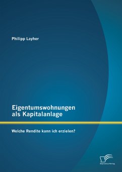 Eigentumswohnungen als Kapitalanlage: Welche Rendite kann ich erzielen? (eBook, PDF) - Layher, Philipp