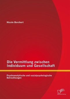 Die Vermittlung zwischen Individuum und Gesellschaft: Psychoanalytische und sozialpsychologische Betrachtungen (eBook, PDF) - Borchert, Nicole