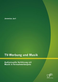 TV-Werbung und Musik: Audiovisuelle Verführung mit Musik in Fernsehwerbespots (eBook, PDF) - Jurt, Jeremias