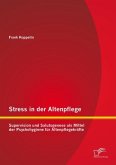 Stress in der Altenpflege: Supervision und Salutogenese als Mittel der Psychohygiene für Altenpflegekräfte (eBook, PDF)