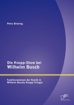 Die Knopp-Show bei Wilhelm Busch: Funktionsweisen der Komik in Wilhelm Buschs Knopp-Trilogie (eBook, PDF) - Brüning, Petra