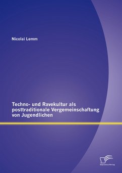 Techno- und Ravekultur als posttraditionale Vergemeinschaftung von Jugendlichen (eBook, PDF) - Lemm, Nicolai