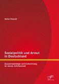 Sozialpolitik und Armut in Deutschland - Zusammenhänge und Entwicklung im neuen Jahrtausend (eBook, PDF)