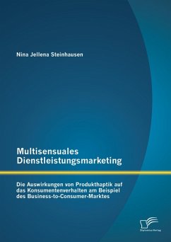 Multisensuales Dienstleistungsmarketing: Die Auswirkungen von Produkthaptik auf das Konsumentenverhalten am Beispiel des Business-to-Consumer-Marktes (eBook, PDF) - Steinhausen, Nina Jellena