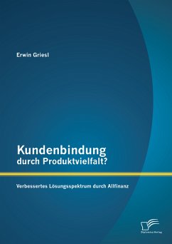 Kundenbindung durch Produktvielfalt? Verbessertes Lösungsspektrum durch Allfinanz (eBook, PDF) - Griesl, Erwin