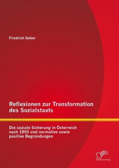 Reflexionen zur Transformation des Sozialstaats: Die soziale Sicherung in Österreich nach 1955 und normative sowie positive Begründungen (eBook, PDF) - Geber, Friedrich