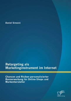 Retargeting als Marketinginstrument im Internet: Chancen und Risiken personalisierter Bannerwerbung für Online-Shops und Markenhersteller (eBook, PDF) - Simović, Daniel