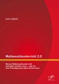 Mathematikunterricht 2.0: Warum Mathematikunterricht verändert werden muss - und wie eine Fremdsprache dabei helfen kann (eBook, PDF)